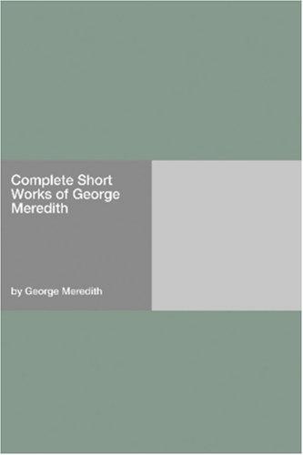 Complete Short Works of George Meredith - George Meredith